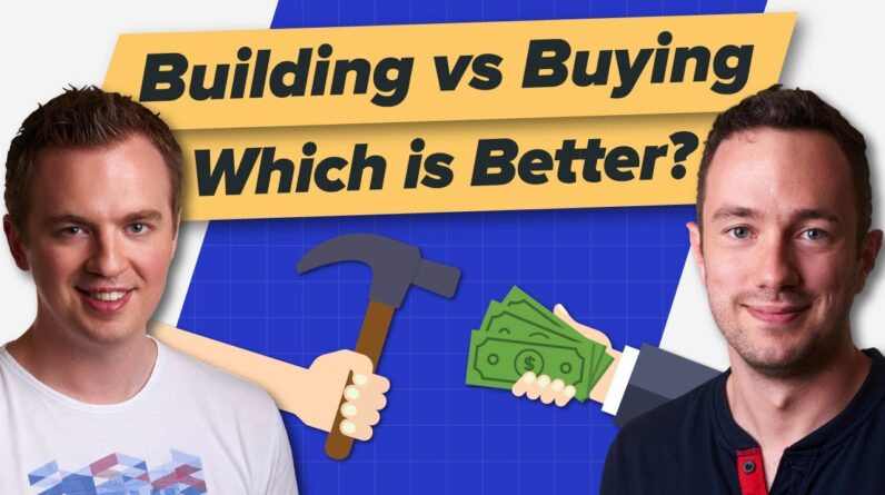 Building vs Buying (Which one is better?)