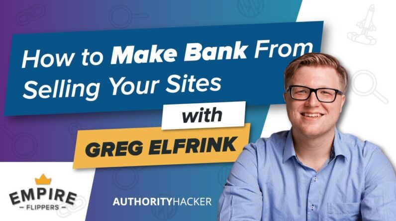 How YOU Can Make The Most Out of Selling Sites With Greg Elfrink From Empire Flippers