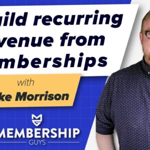 🤜 🤛 How To Build Recurring revenue using Memberships with Mike Morrison (The Membership Guys)