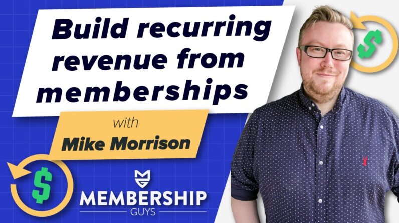 ðŸ¤œ ðŸ¤› How To Build Recurring revenue using Memberships with Mike Morrison (The Membership Guys)